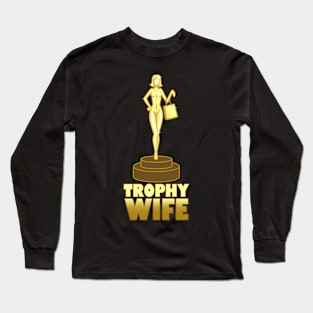 Trophy Wife Gift For Brides And Wives Long Sleeve T-Shirt